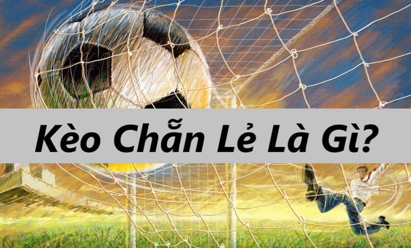 Kèo chẵn lẻ là gì?