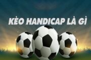 Kèo Handicap là gì?